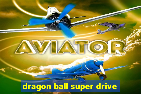 dragon ball super drive